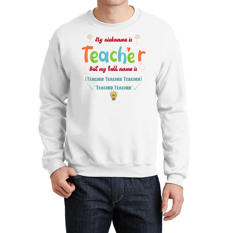 My Nickname Is Teacher But My Full Name Is Teacher T Shirt Crewneck Sweatshirt by maionexzweddel1i | Artistshot