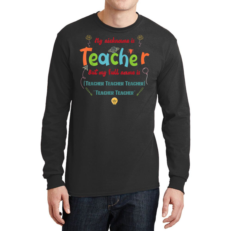 My Nickname Is Teacher But My Full Name Is Teacher T Shirt Long Sleeve Shirts by maionexzweddel1i | Artistshot