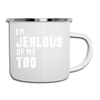 I'm Jealous Of Me Too Camper Cup | Artistshot