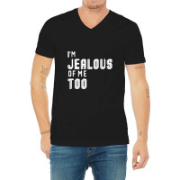 I'm Jealous Of Me Too V-neck Tee | Artistshot