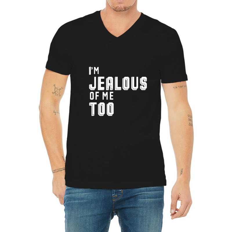 I'm Jealous Of Me Too V-neck Tee | Artistshot