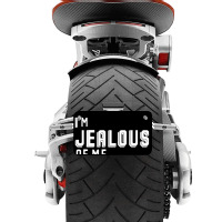 I'm Jealous Of Me Too Motorcycle License Plate | Artistshot