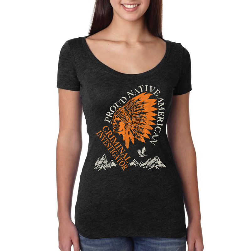 Proud Native American   Criminal Investigator Job T Shirt Women's Triblend Scoop T-shirt by weltzjharrasw | Artistshot