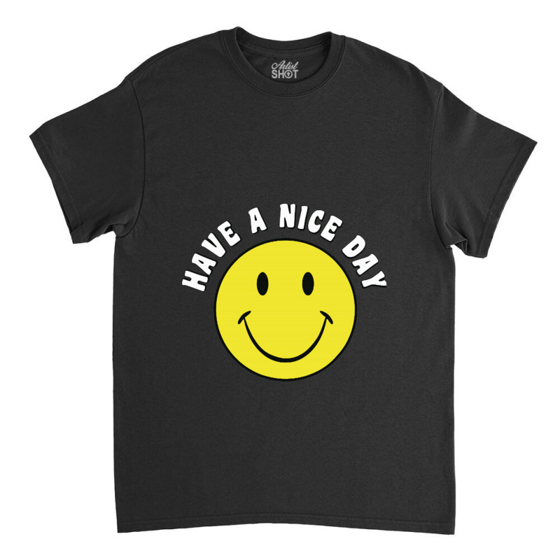 Retro Have A Nice Day Smile Happy Face Classic T-shirt | Artistshot