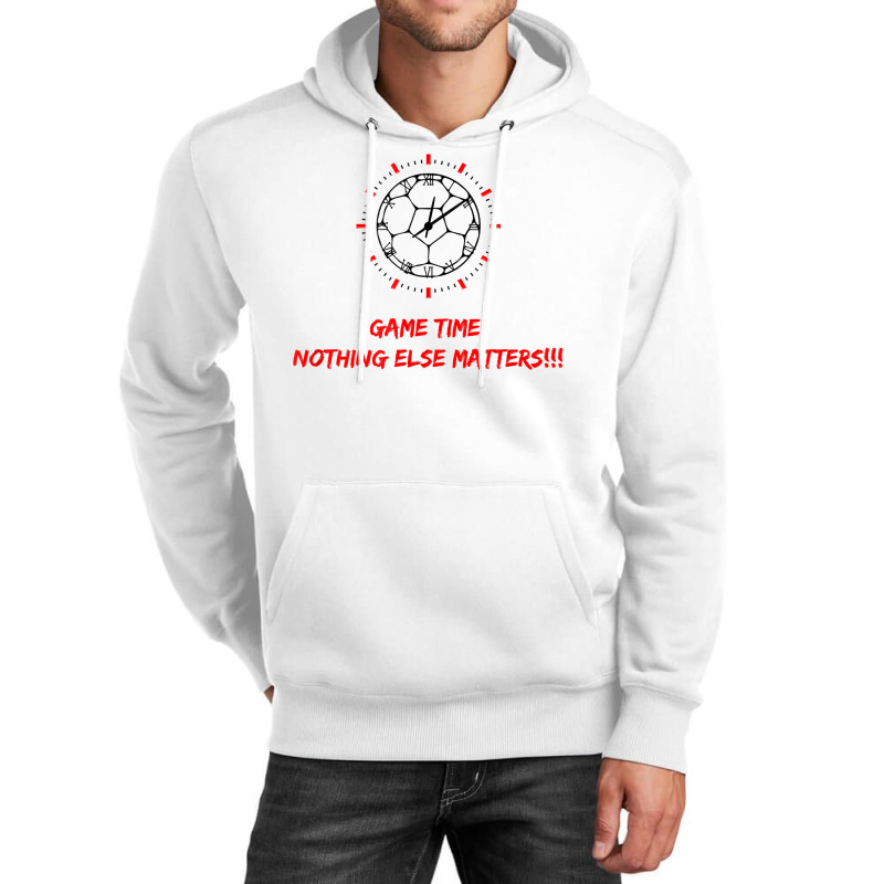 Soccer Time Futbol Time Game Time! Nothing Else Matters T!!! T Shirt Unisex Hoodie by haylesfshiltsxd1 | Artistshot