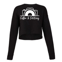 Photography T  Shirt Photographer Coffee & Editing  Photography Lover Cropped Sweater | Artistshot