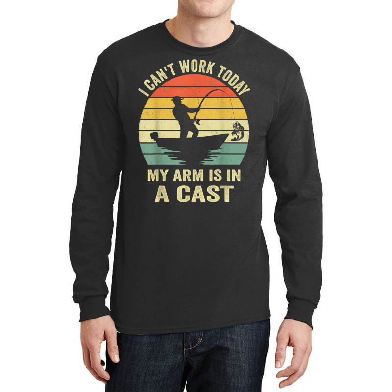 Men Can't Work Today My Arm Is In A Cast Shirt Funny Fishing T Shirt Long Sleeve Shirts | Artistshot