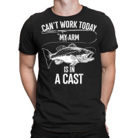 My Arm Is In A Cast Fishing Enthusiasts Fishing Themed Gift T Shirt T-shirt | Artistshot