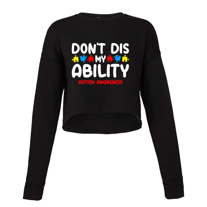 Autism Awareness Dont Dis My Ability Cropped Sweater by LindsayYuh | Artistshot