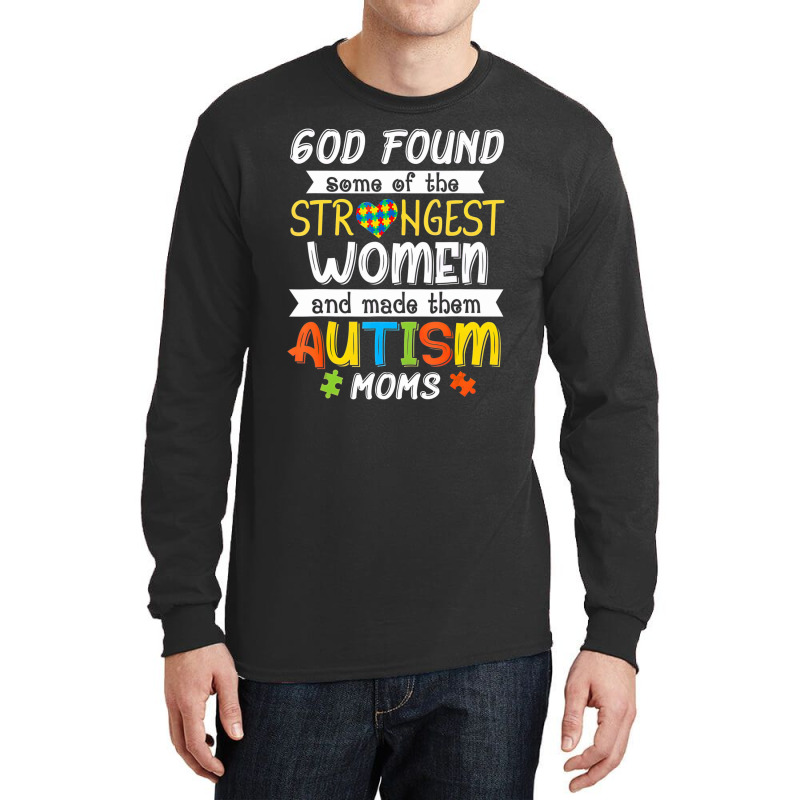 God Found Some Of The Strongest Women Made Them Autism Moms Long Sleeve Shirts | Artistshot