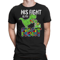 His Fight Is My Fight Autism Awareness Trex T-shirt | Artistshot