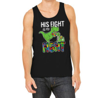 His Fight Is My Fight Autism Awareness Trex Tank Top | Artistshot