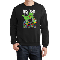 His Fight Is My Fight Autism Awareness Trex Crewneck Sweatshirt | Artistshot