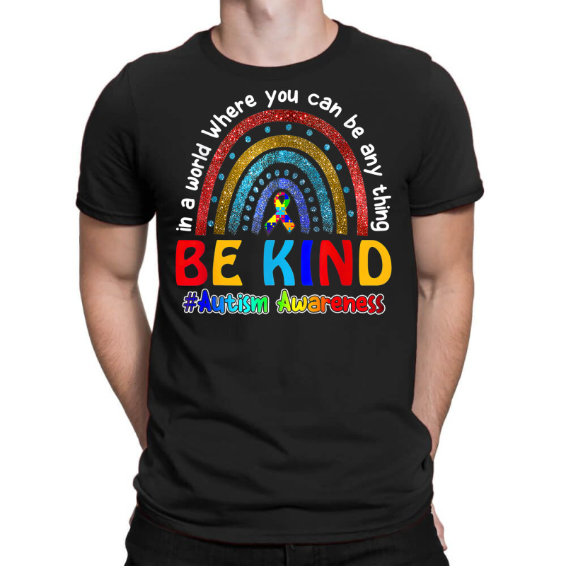 In A World Where You Can Be Anything Be Kind Autism Rainbow T-shirt | Artistshot