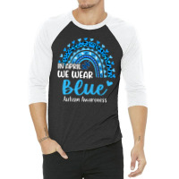 In April We Wear Blue Autism Awareness 3/4 Sleeve Shirt | Artistshot