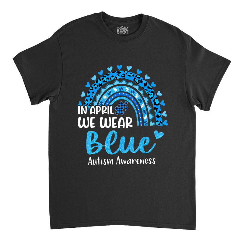 In April We Wear Blue Autism Awareness Classic T-shirt | Artistshot