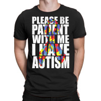 Please Be Patient With Me I Have Autism Awareness Ribbon T-shirt | Artistshot