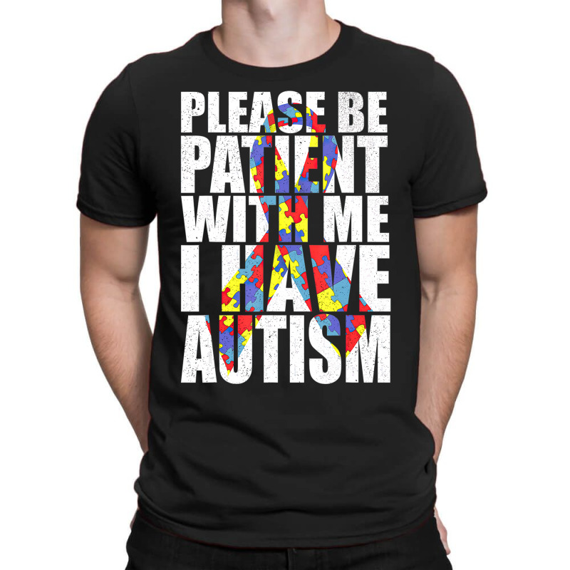 Please Be Patient With Me I Have Autism Awareness Ribbon T-Shirt by LeiThompson | Artistshot