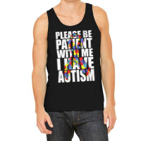 Please Be Patient With Me I Have Autism Awareness Ribbon Tank Top | Artistshot