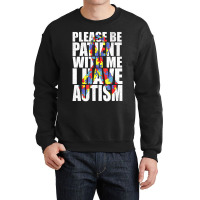 Please Be Patient With Me I Have Autism Awareness Ribbon Crewneck Sweatshirt | Artistshot