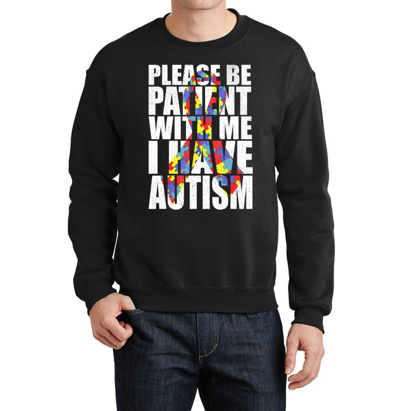 Please Be Patient With Me I Have Autism Awareness Ribbon Crewneck Sweatshirt by LeiThompson | Artistshot