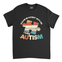 Please Be Patient With Me Puzzle Piece Autism Awareness Classic T-shirt | Artistshot