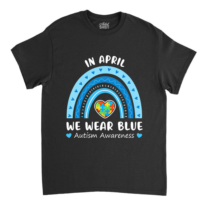 Puzzle Rainbow In April We Wear Blue Autism Awareness Month Classic T-shirt by LeiThompson | Artistshot