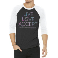 Live Love Accept Autism Awareness 3/4 Sleeve Shirt | Artistshot