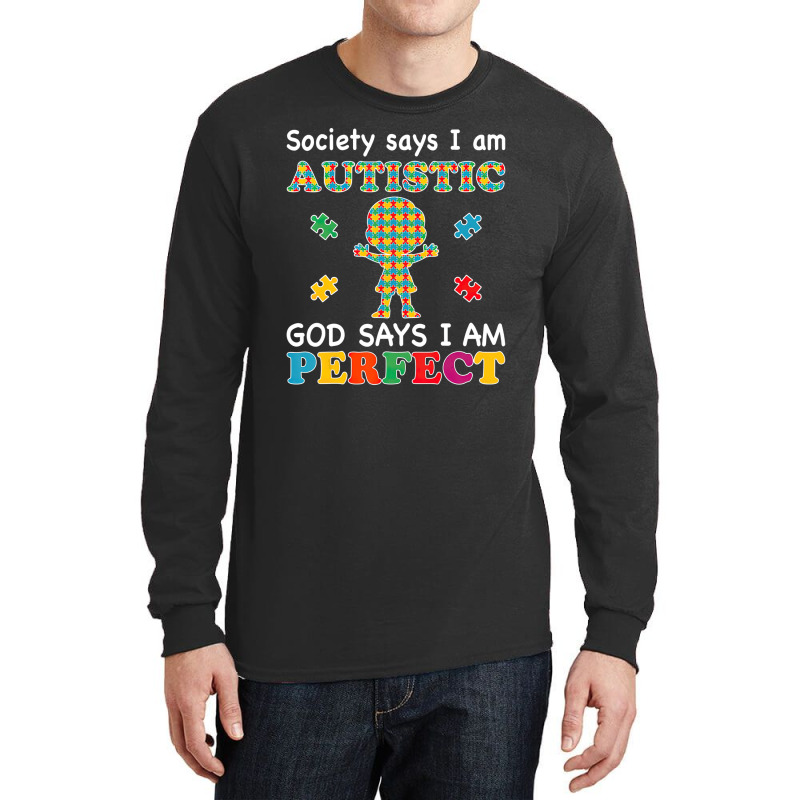 Society Says I Am Autistic God Says I Am Perfect Autism (2) Long Sleeve Shirts by LeiThompson | Artistshot