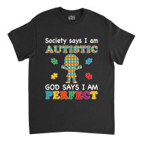 Society Says I Am Autistic God Says I Am Perfect Autism (2) Classic T-shirt | Artistshot