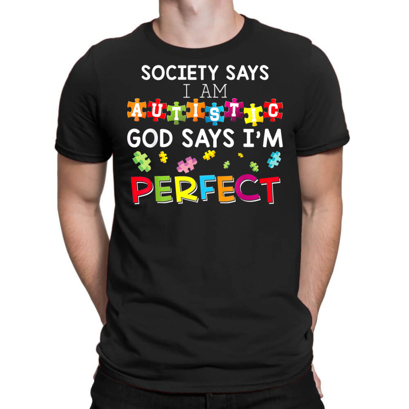 Society Says I Am Autistic God Says Im Perfect Autism T-Shirt by LeiThompson | Artistshot