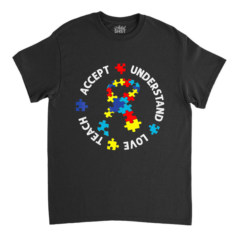 Autism Awareness Teacher Teach Accept Understand Love Classic T-shirt by LindsayYuh | Artistshot