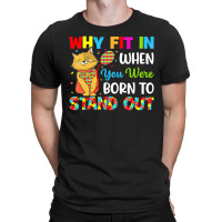 Why Fit In When You Were Born To Stand Out Autism Awareness (2) T-shirt | Artistshot