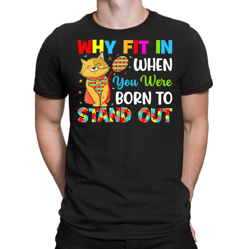 Why Fit In When You Were Born To Stand Out Autism Awareness (2) T-Shirt by LeiThompson | Artistshot