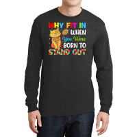 Why Fit In When You Were Born To Stand Out Autism Awareness (2) Long Sleeve Shirts | Artistshot