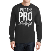 I Put The Pro In Propofol   Nurse Anesthetist Anesthesia T Shirt Long Sleeve Shirts | Artistshot