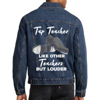 Tap Teacher Like Other Teachers But Louder Funny Tap Dance Men Denim Jacket | Artistshot