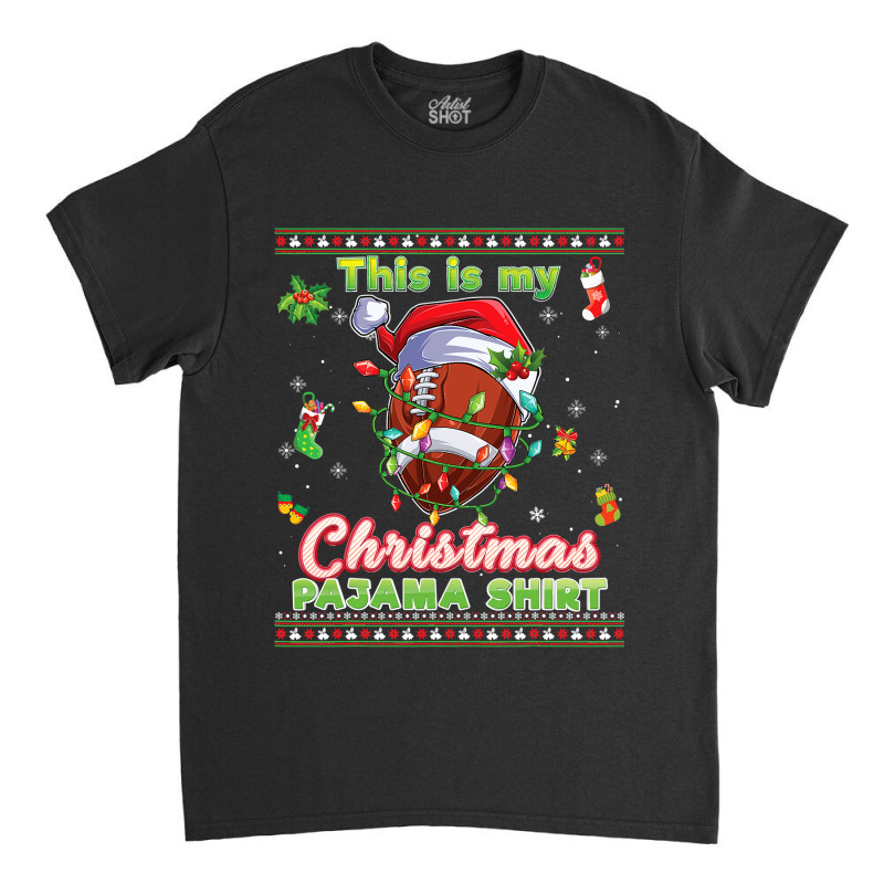 Football This Is My Christmas Pajama Football Sweater Ugly Xmas 429 Classic T-shirt by golferu | Artistshot