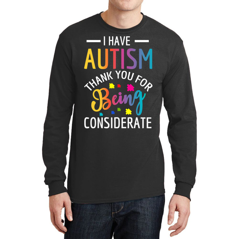 I Have Autism Thank You For Being Considerate Long Sleeve Shirts | Artistshot