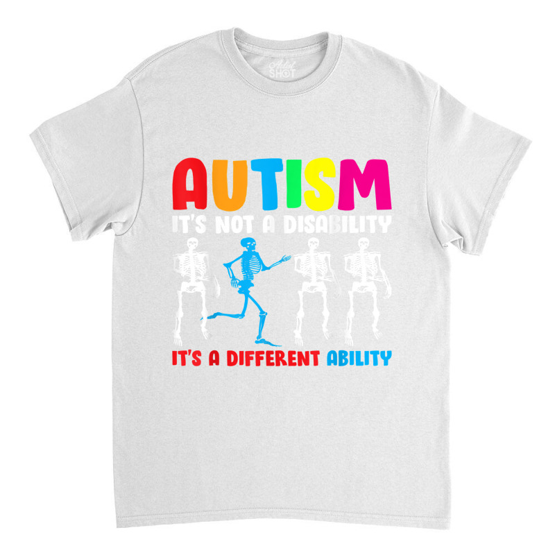 Autism Is Not A Disability It's A Different Ability Classic T-shirt by PhoebeHaggett | Artistshot