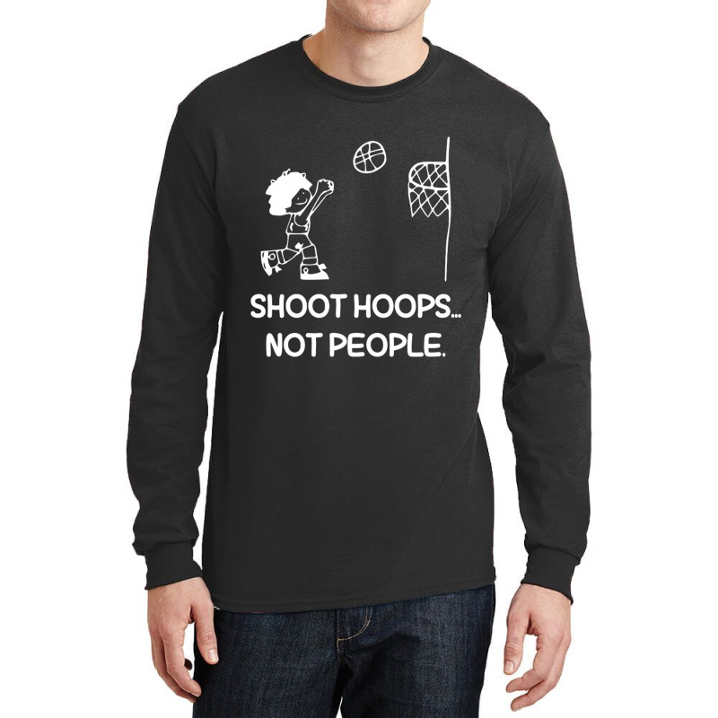 Shoot Hoops Not People For Dark Long Sleeve Shirts by Gretchen Minnis | Artistshot