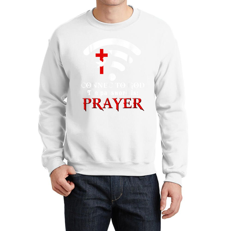 Christian Saying Connect To God The Password Is Prayer Crewneck Sweatshirt by PhoebeHaggett | Artistshot