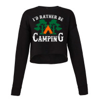 I'd Rather Be Camping Cropped Sweater | Artistshot