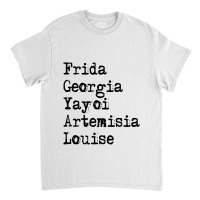 Frida Georgia Yayoi Artemisia Louise For Light Classic T-shirt | Artistshot