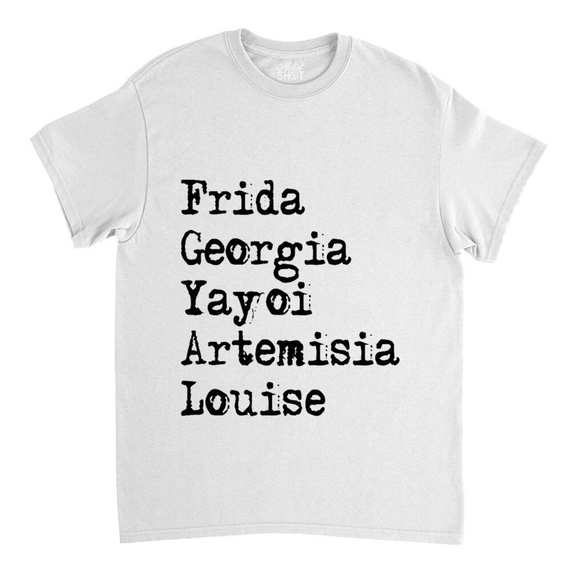 Frida Georgia Yayoi Artemisia Louise For Light Classic T-shirt by Gretchen Minnis | Artistshot