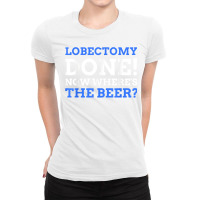 Lobectomy Done! Now Where's The Beer Funny Lung Cancer Ladies Fitted T-shirt | Artistshot