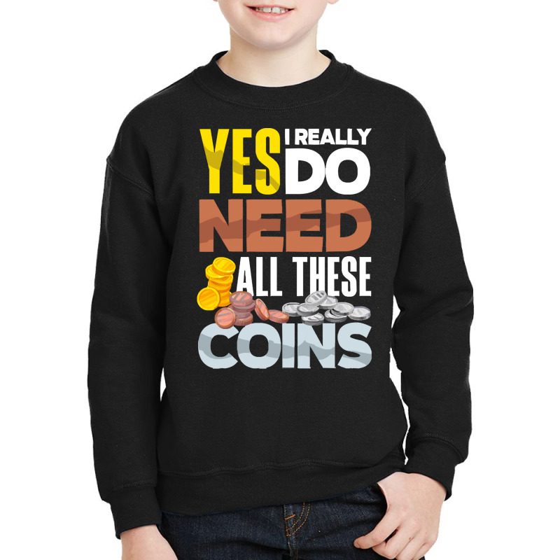 Coin T  Shirt Coin Collecting Numismatist Numismatics Need All These C Youth Sweatshirt by jaylinconsidine282 | Artistshot