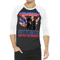 Put It Back The Way You Found It Funny Trump Slap Anti Biden T Shirt 3/4 Sleeve Shirt | Artistshot