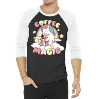 Coffee Magic T Shirtcoffee Magic Unicorn T Shirt 3/4 Sleeve Shirt | Artistshot