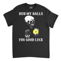 Billiards Halloween Funny T Shirt Rub My Balls For Good Luck Classic T-shirt | Artistshot